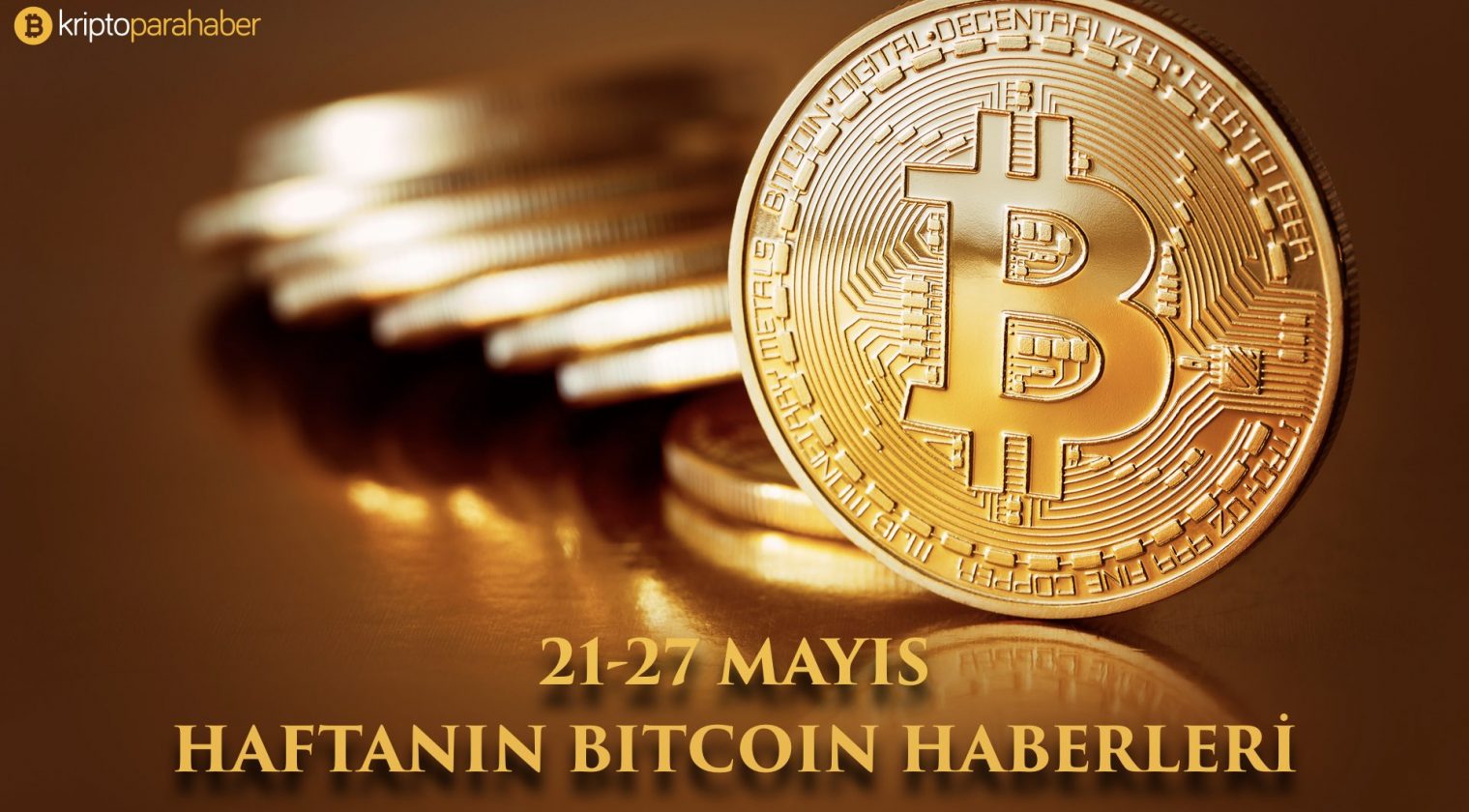 21-27 Mayıs: Haftanın Bitcoin haberleri