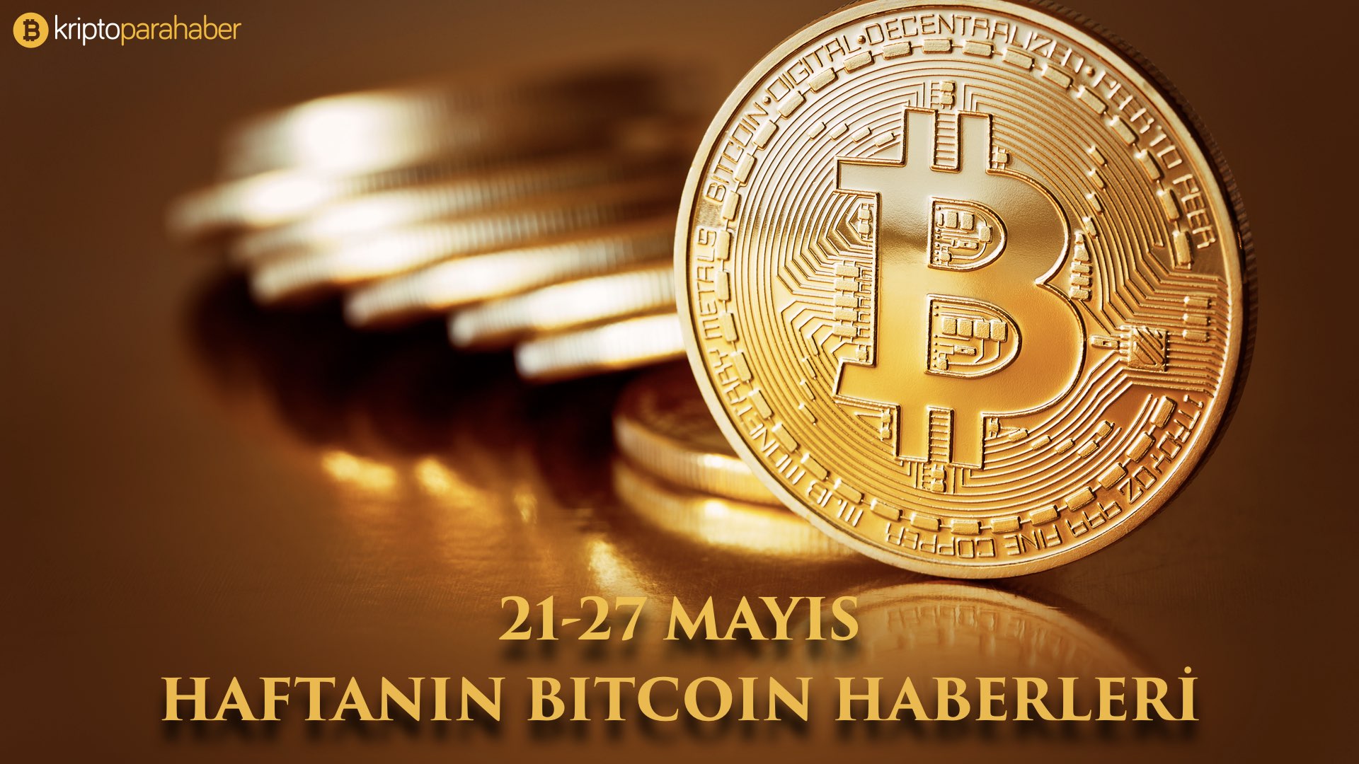 21-27 Mayıs: Haftanın Bitcoin haberleri