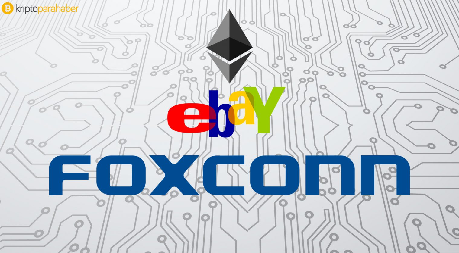 Ebay ve Foxconn Enterprise Ethereum Allience’a (EEA) katıldı
