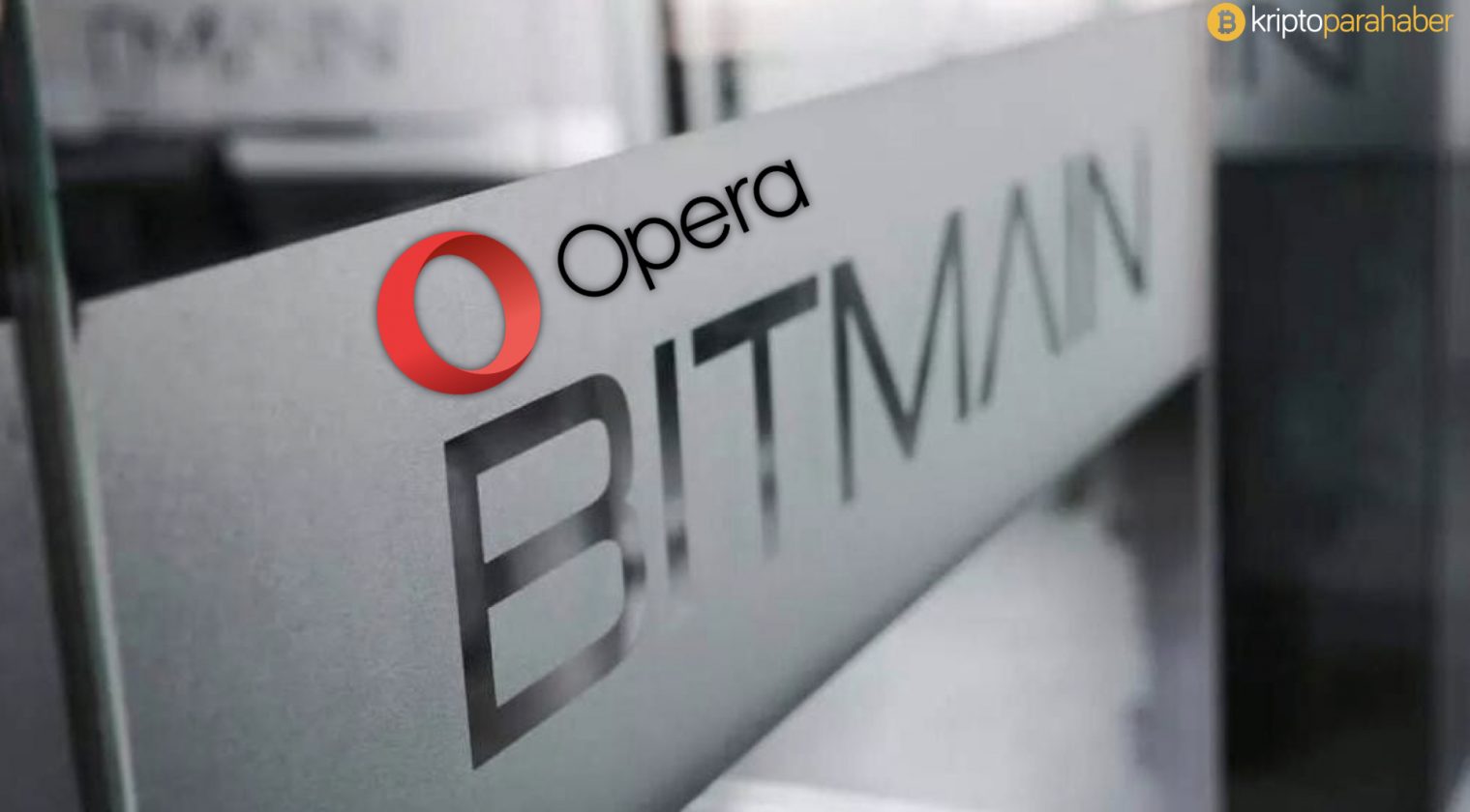 Bitmain, Opera web tarayıcına 50 milyon dolar yatırım yapıyor.