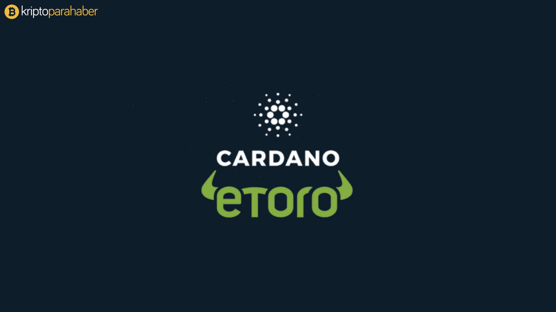 eToro açıkladı: "Kripto para dünyasının kralı Cardano!"