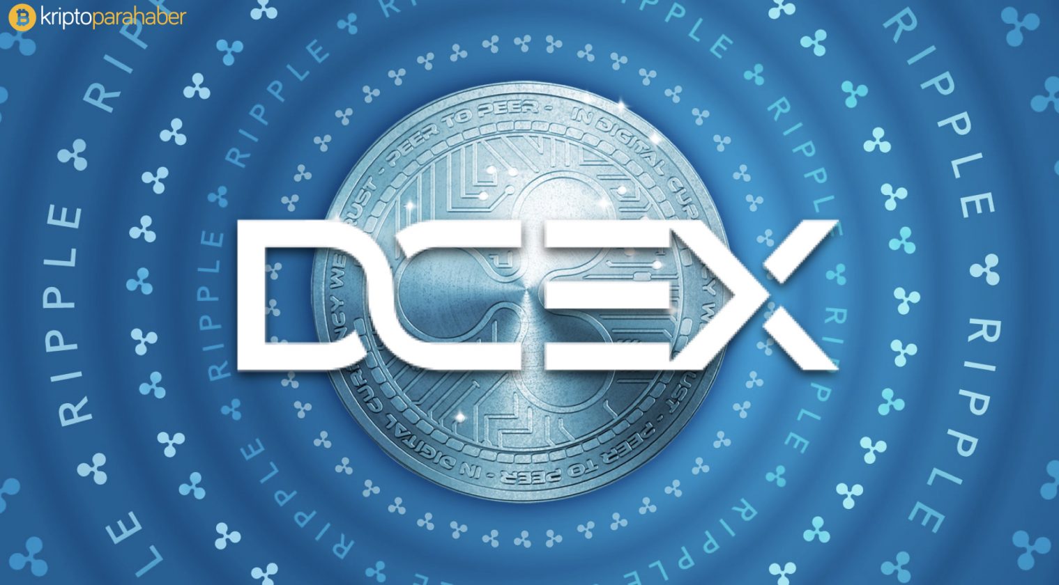 DCEX, Ripple tabanlı ilk borsa olarak tarihe geçiyor.