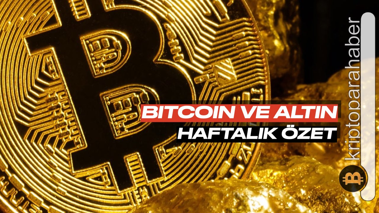 Bitcoin ve altın haftalık özeti