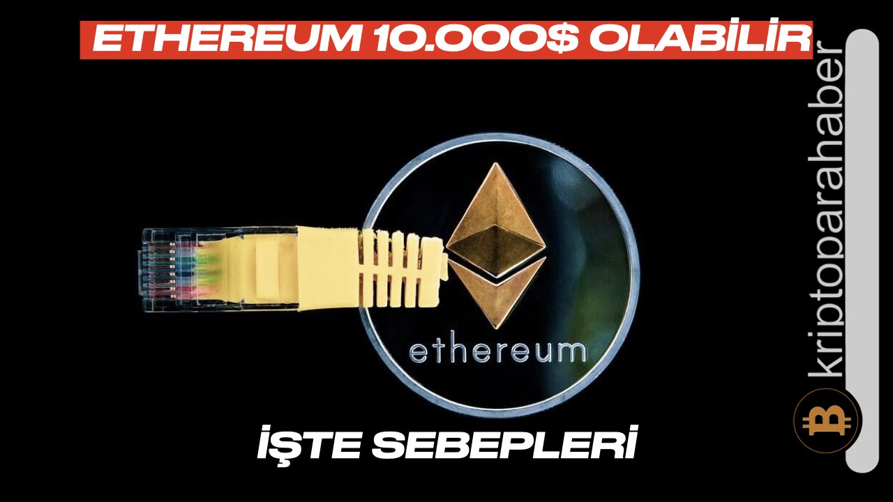 Ethereum 10.000 doları aşabilir! Peki nasıl? İşte ETH’yi uçurması beklenen olaylar