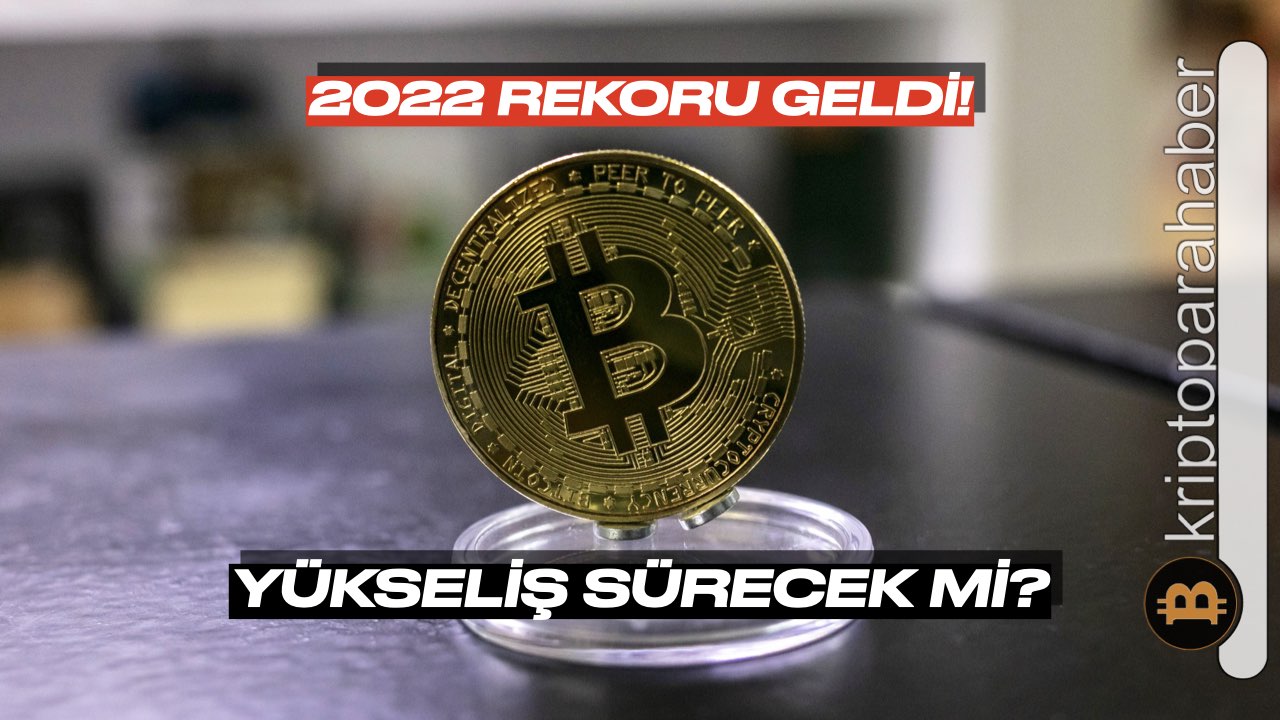 Bitcoin 2022’nin en yüksek seviyesine ulaştı: Yükseliş sürecek mi?